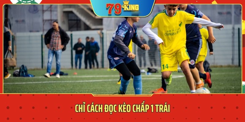 kèo chấp 1 trái